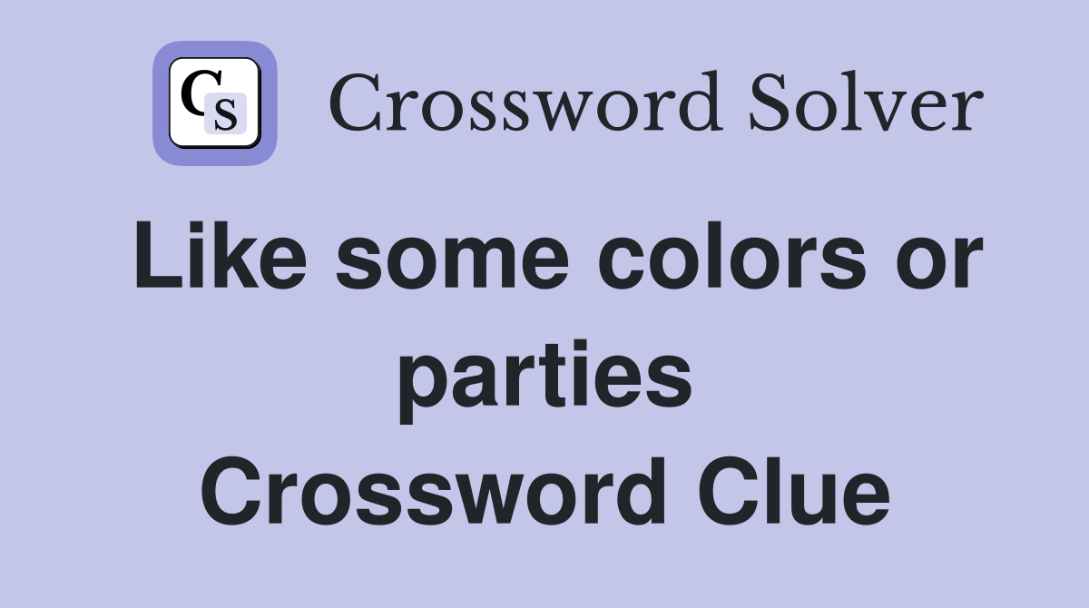 Like some colors or parties Crossword Clue