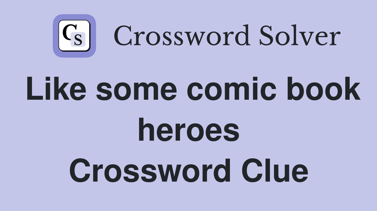 Like some comic book heroes Crossword Clue