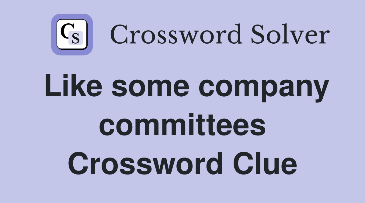 Like some company committees Crossword Clue