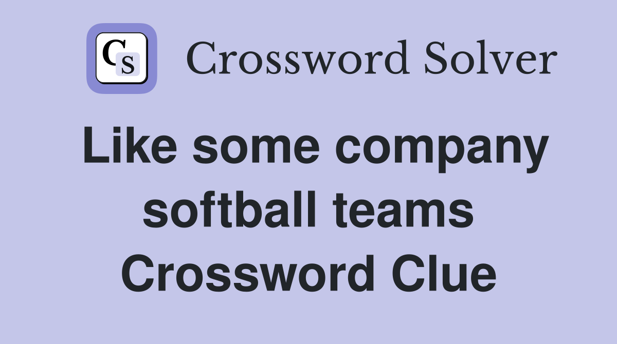 Like some company softball teams Crossword Clue