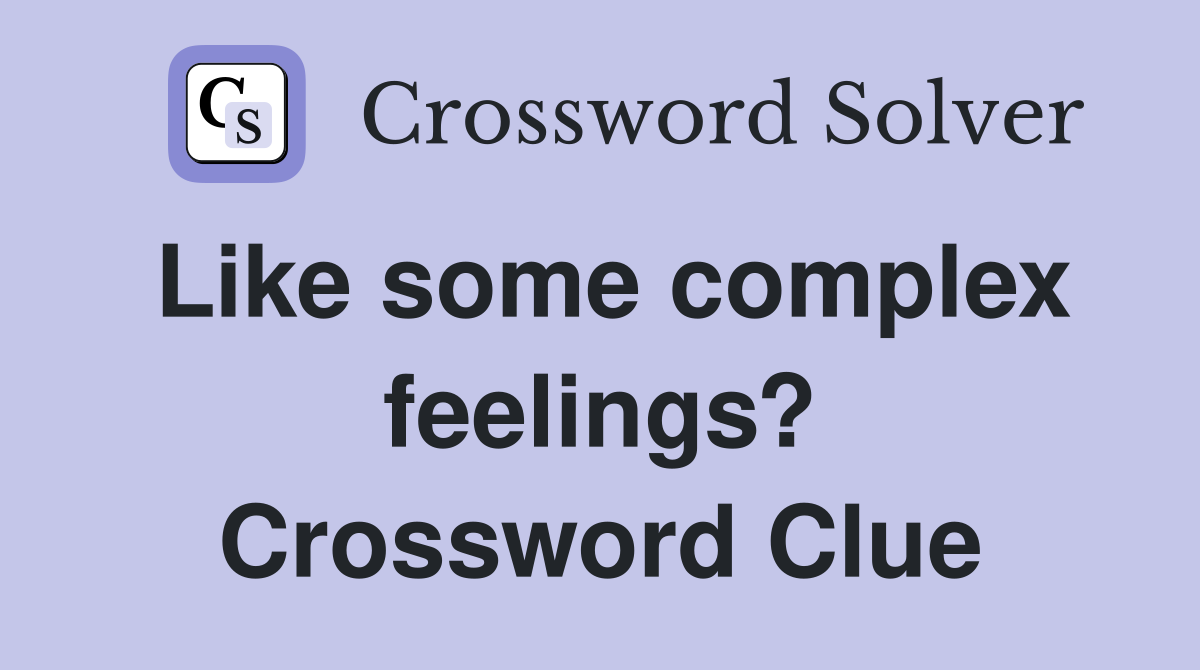 Like some complex feelings? Crossword Clue