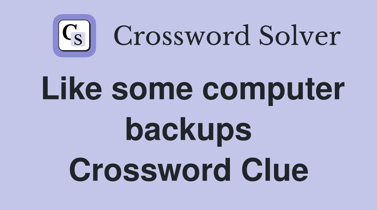 Like some computer backups Crossword Clue