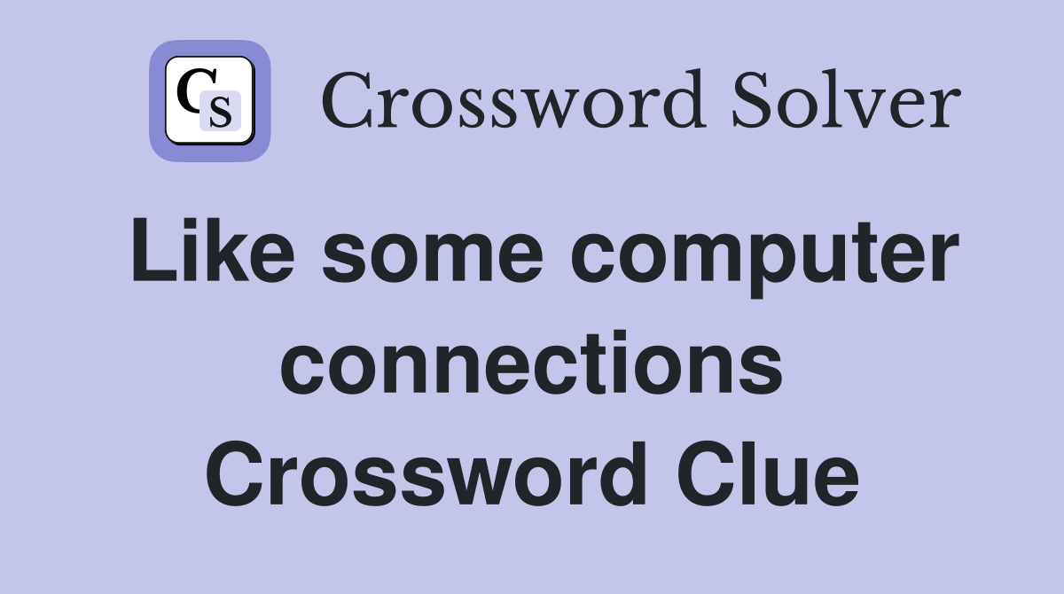 Like some computer connections Crossword Clue