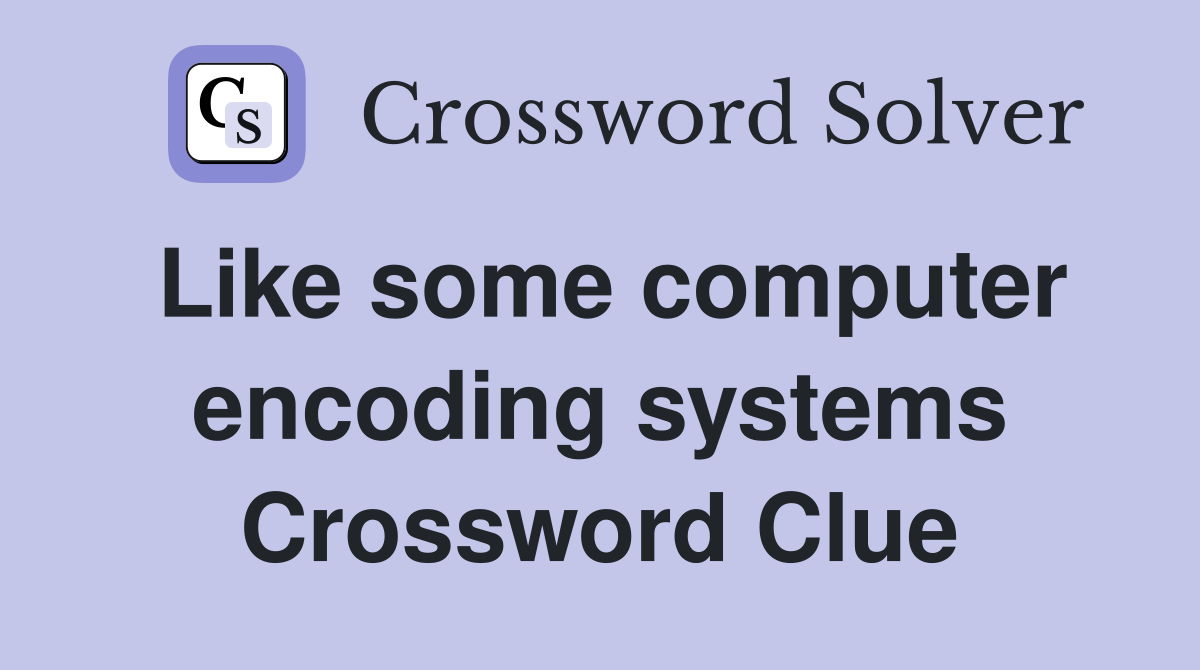 Like some computer encoding systems Crossword Clue