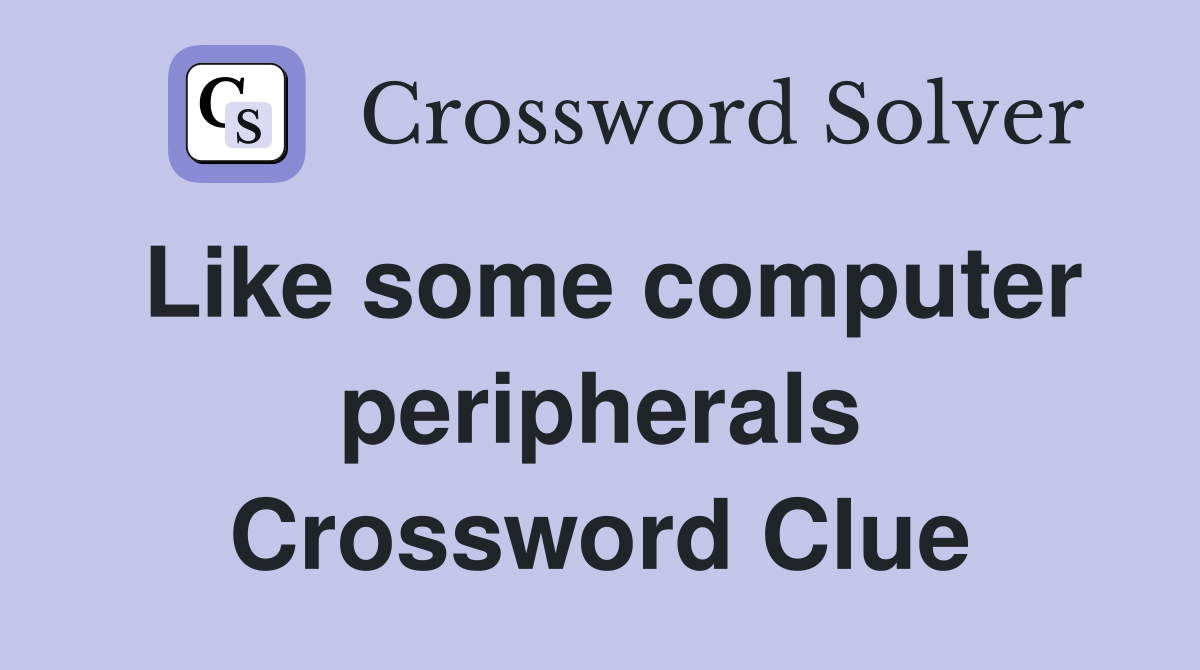 Like some computer peripherals Crossword Clue
