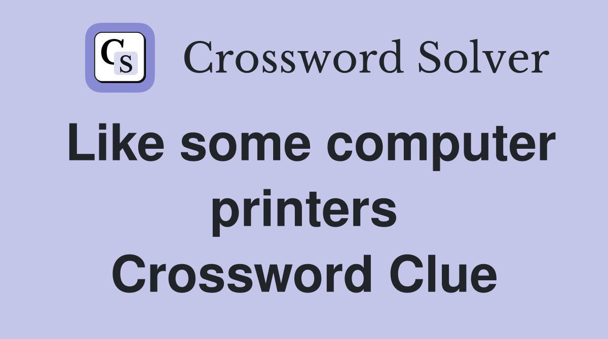 Like some computer printers Crossword Clue
