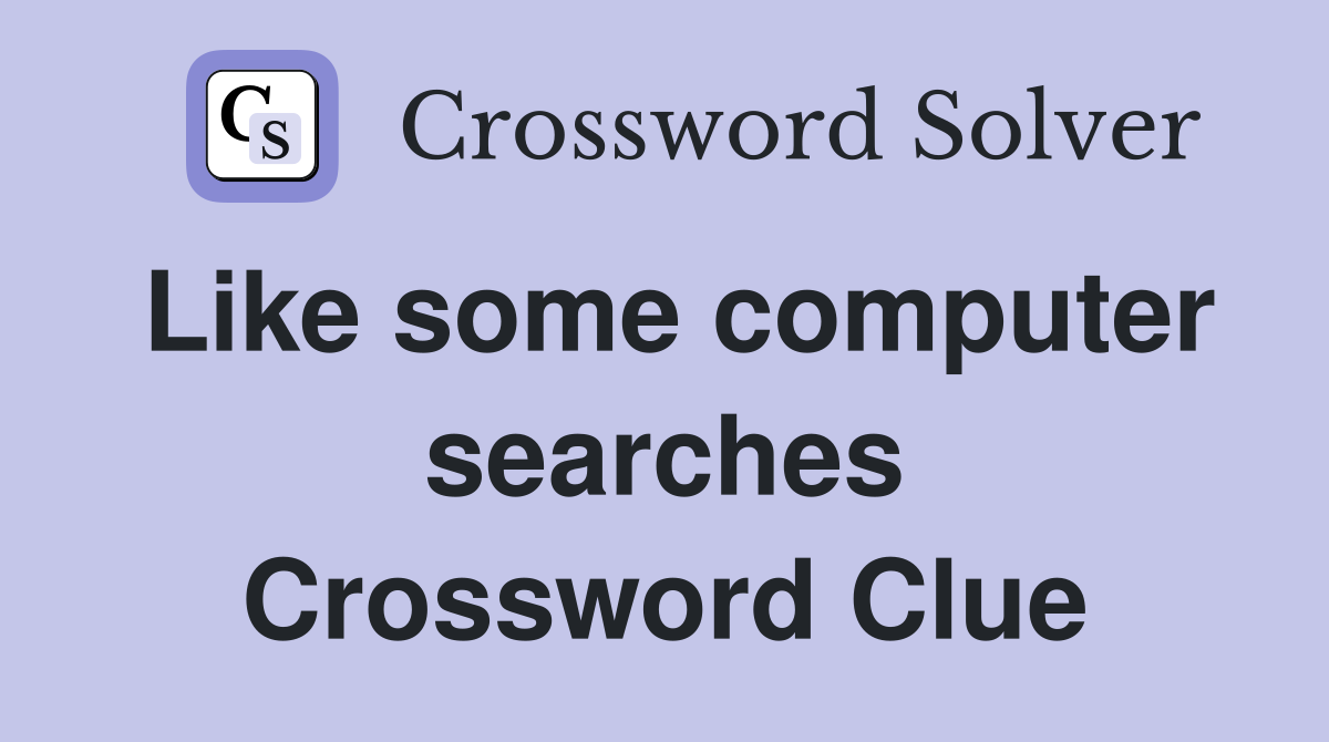 Like some computer searches Crossword Clue