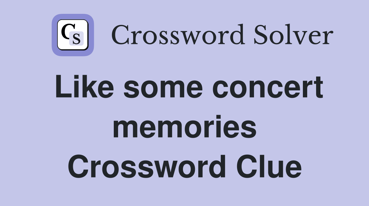 Like some concert memories Crossword Clue