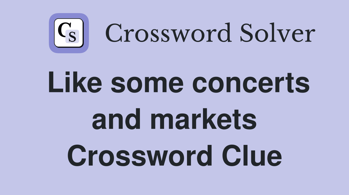 Like some concerts and markets Crossword Clue