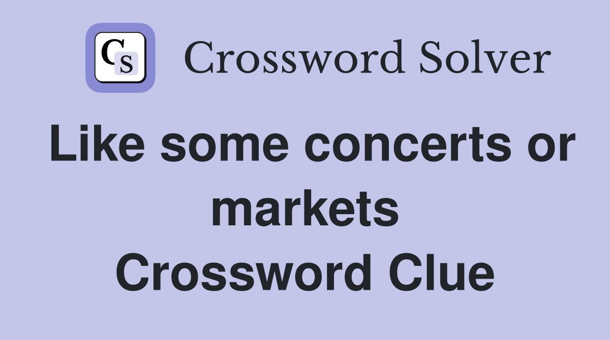 Like some concerts or markets Crossword Clue