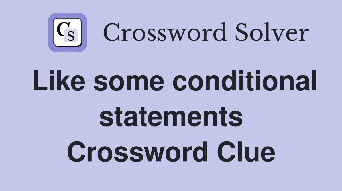 Like some conditional statements Crossword Clue