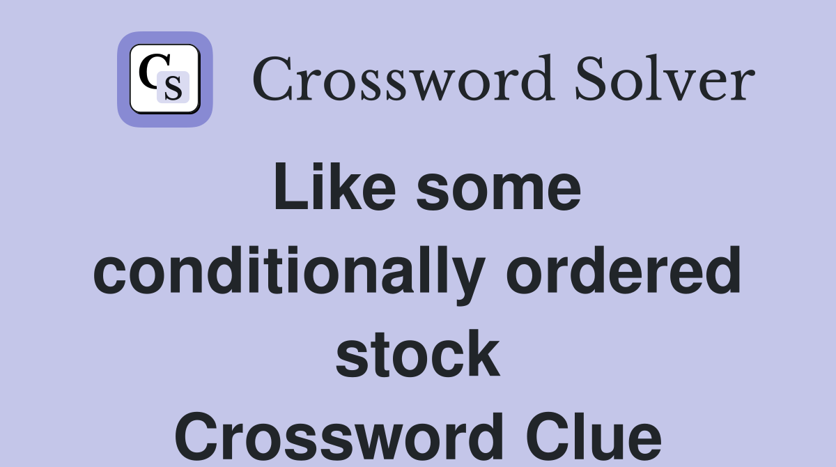 Like some conditionally ordered stock Crossword Clue