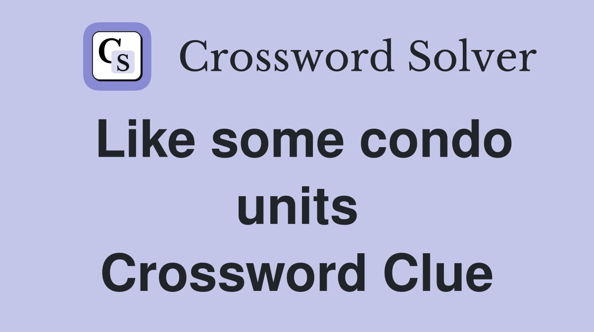 Like some condo units Crossword Clue