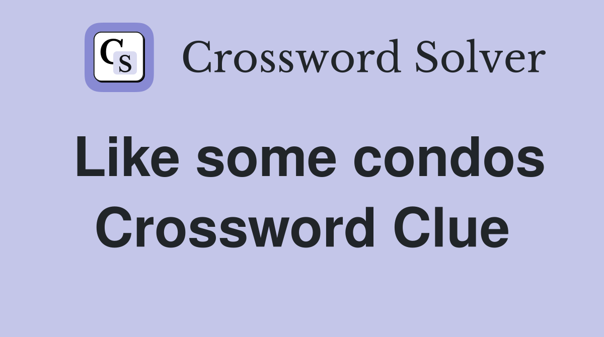 Like some condos Crossword Clue