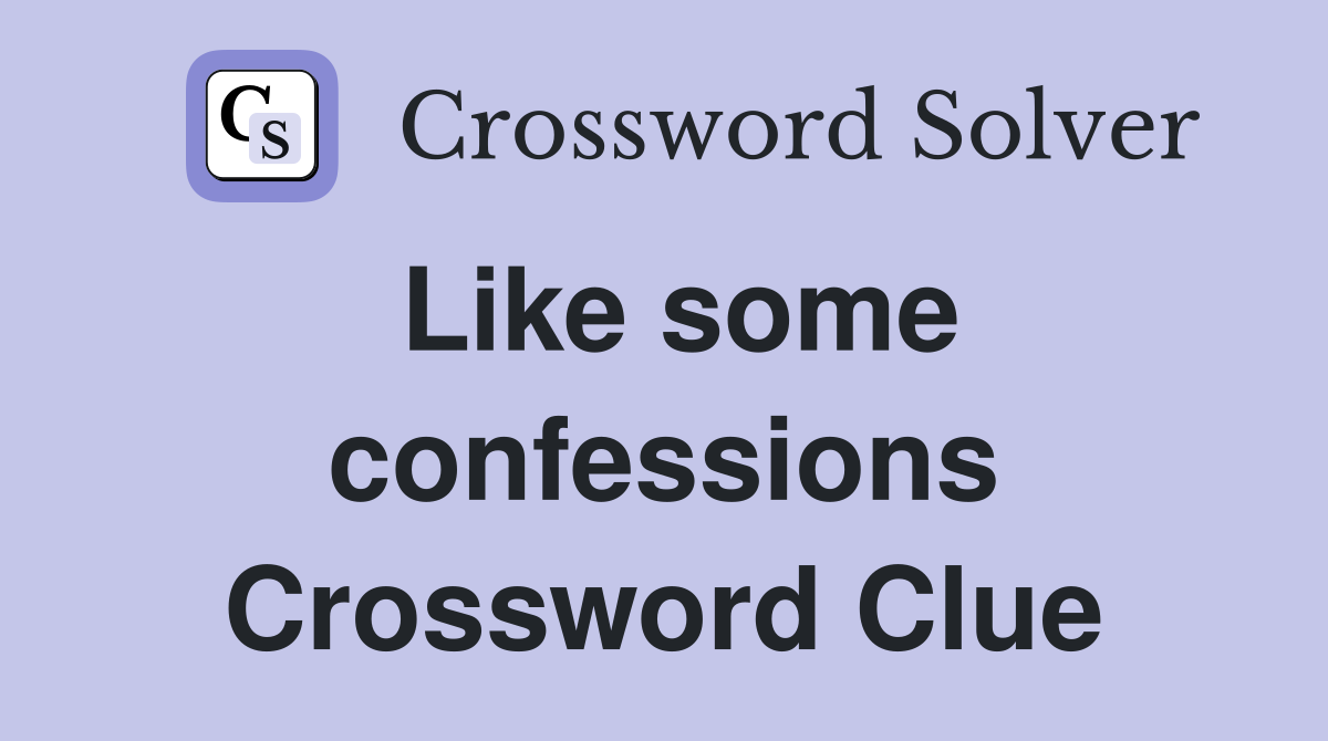 Like some confessions Crossword Clue