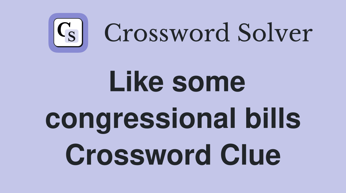 Like some congressional bills Crossword Clue