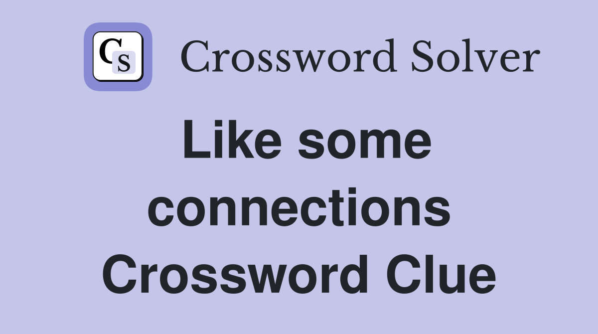 Like some connections Crossword Clue