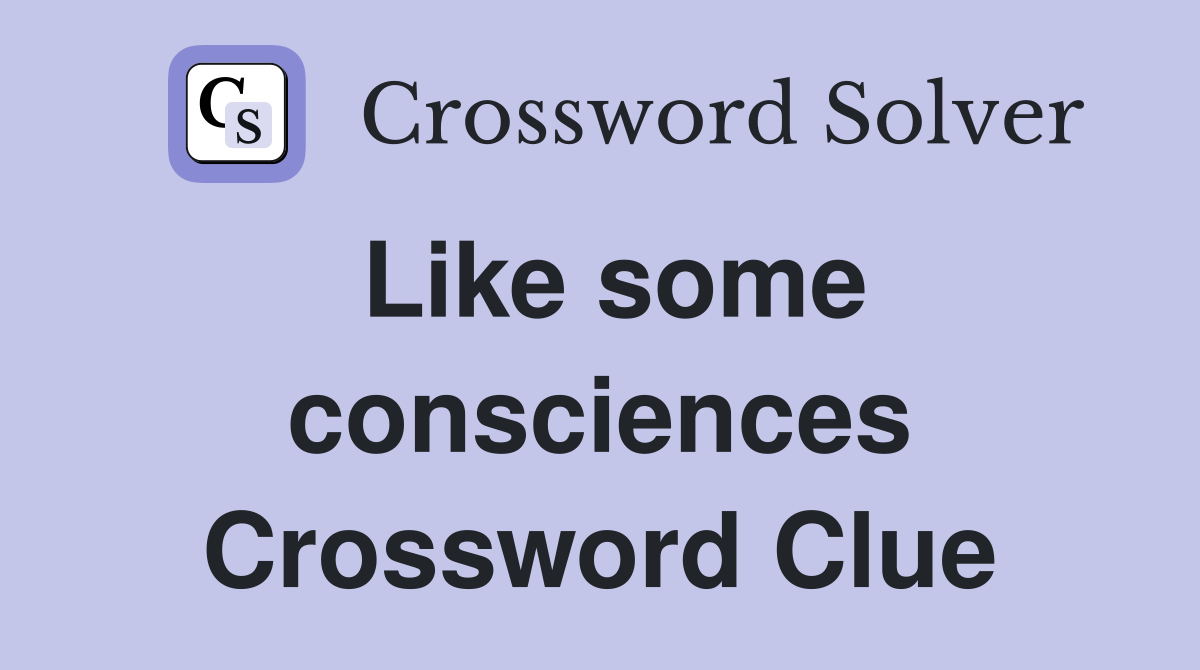 Like some consciences Crossword Clue
