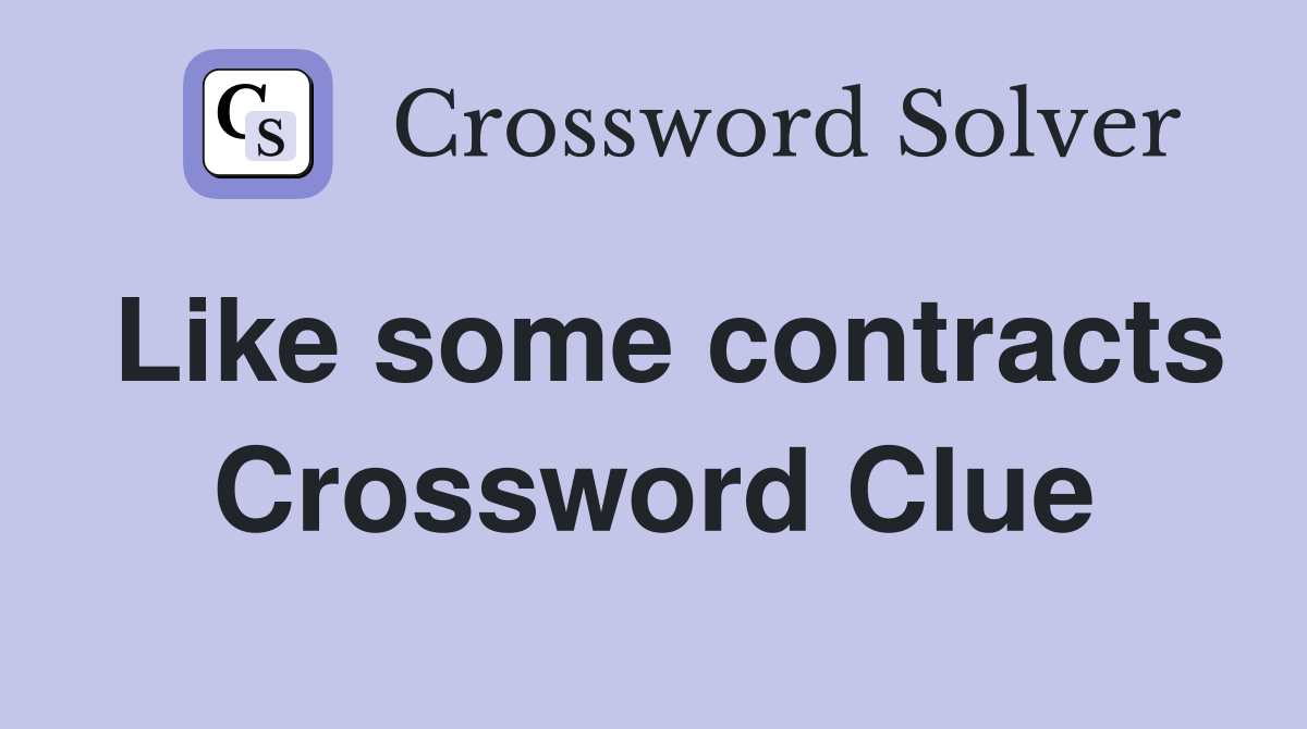 Like some contracts Crossword Clue