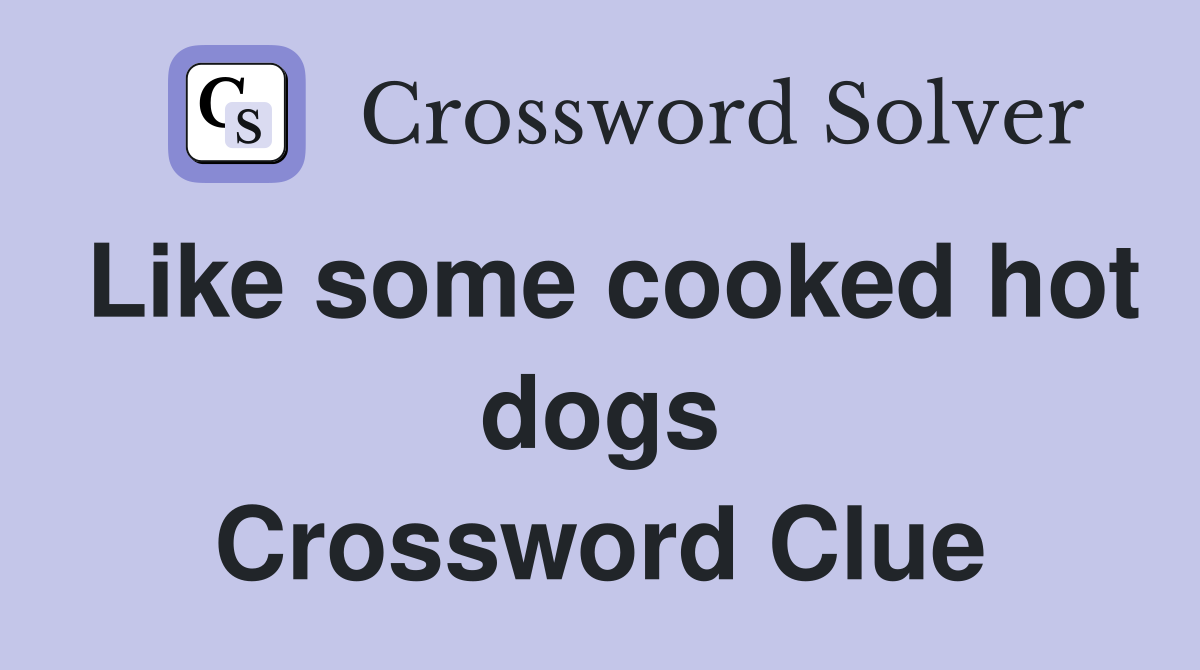 Like some cooked hot dogs Crossword Clue
