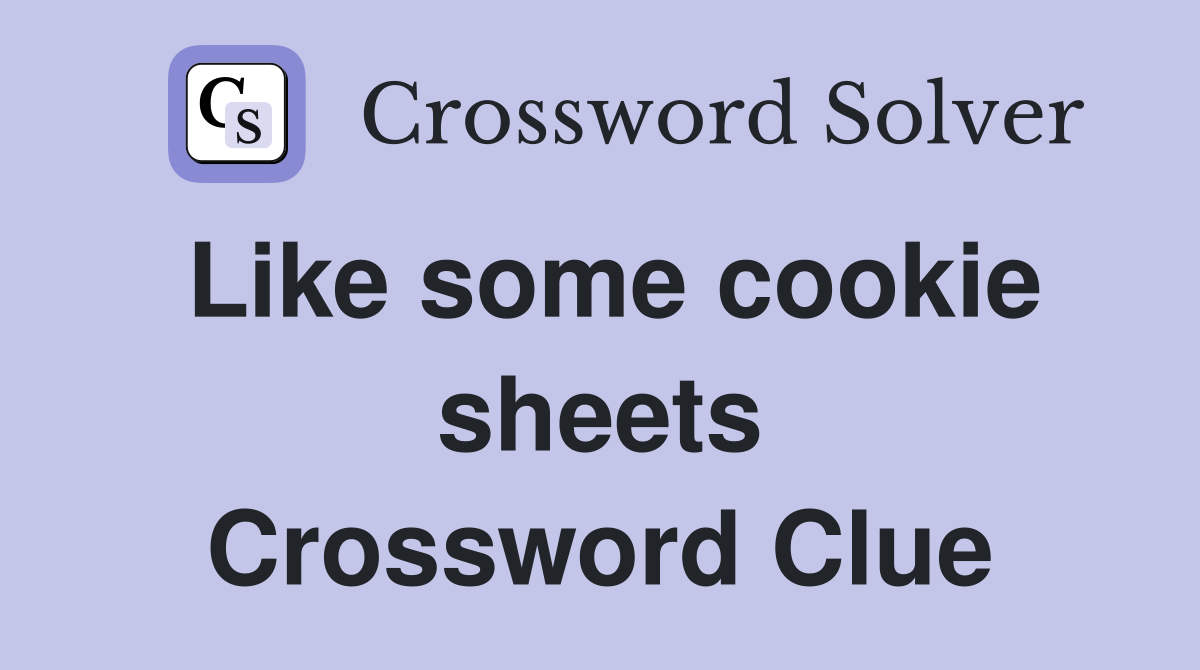 Like some cookie sheets Crossword Clue