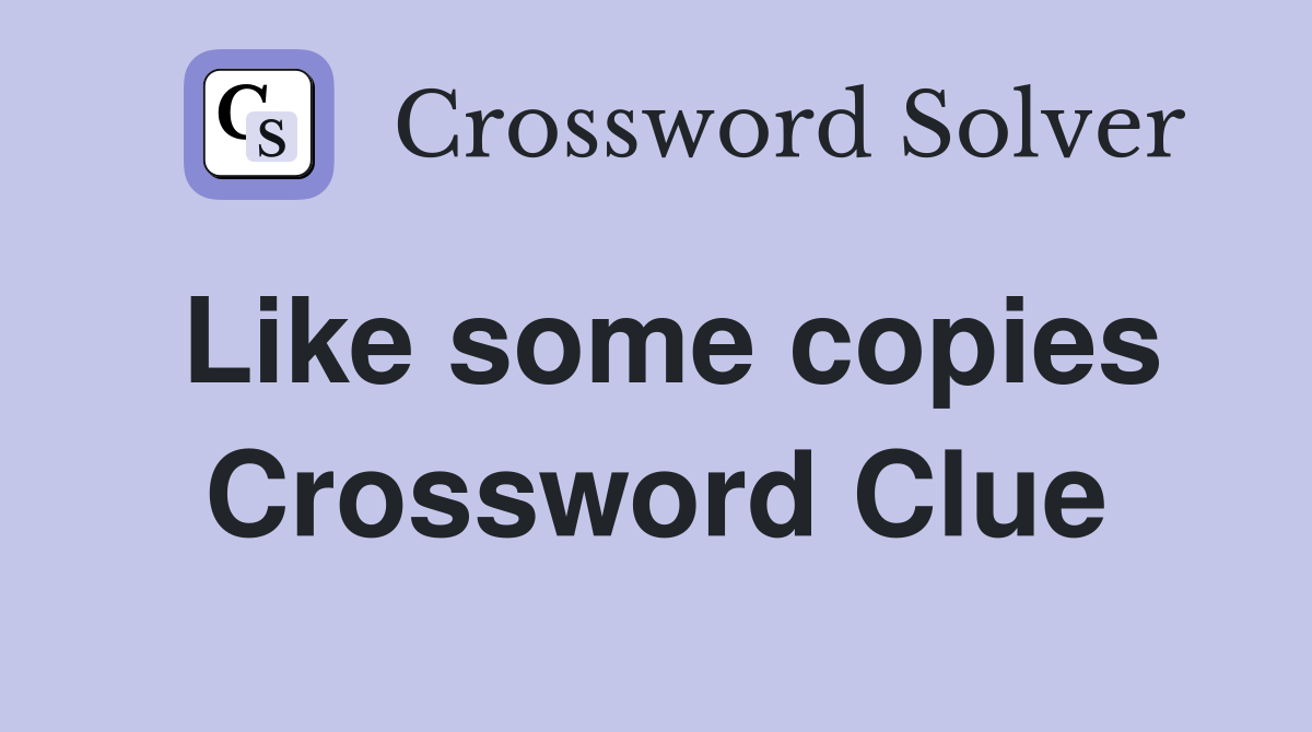 Like some copies Crossword Clue