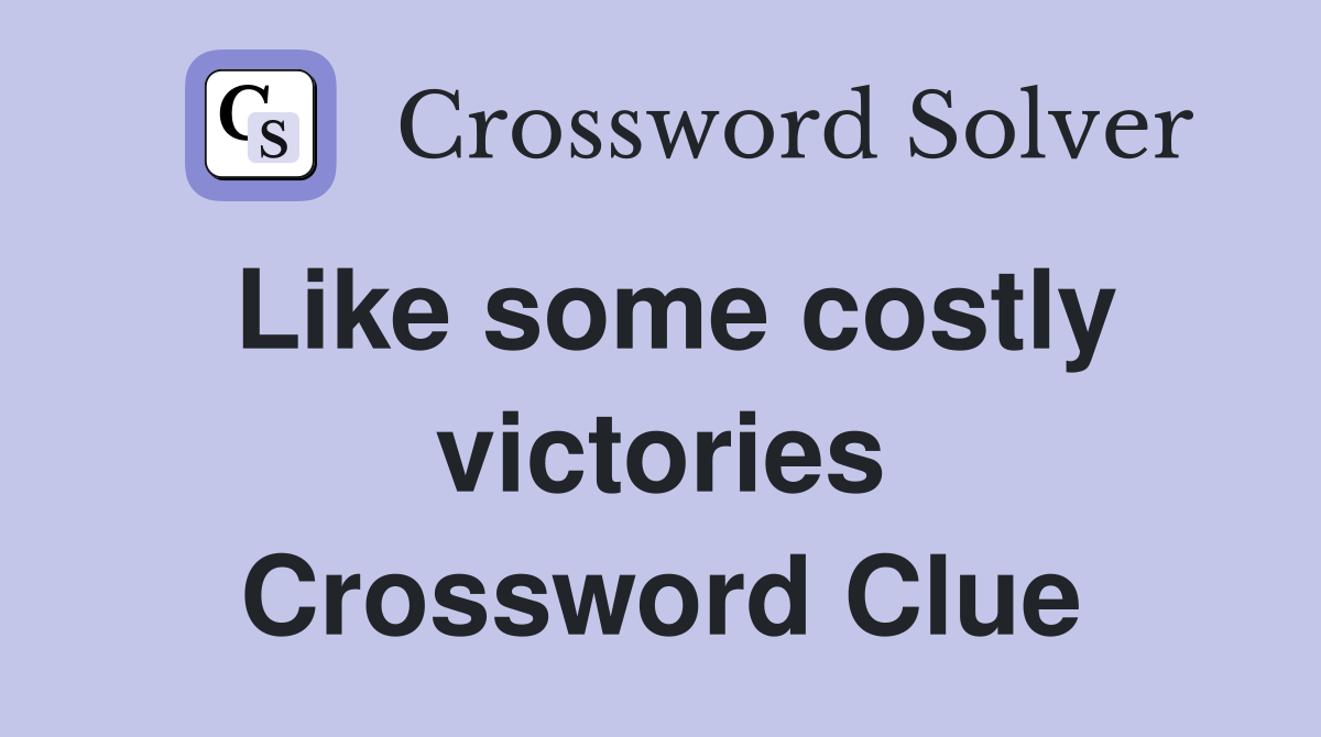 Like some costly victories Crossword Clue