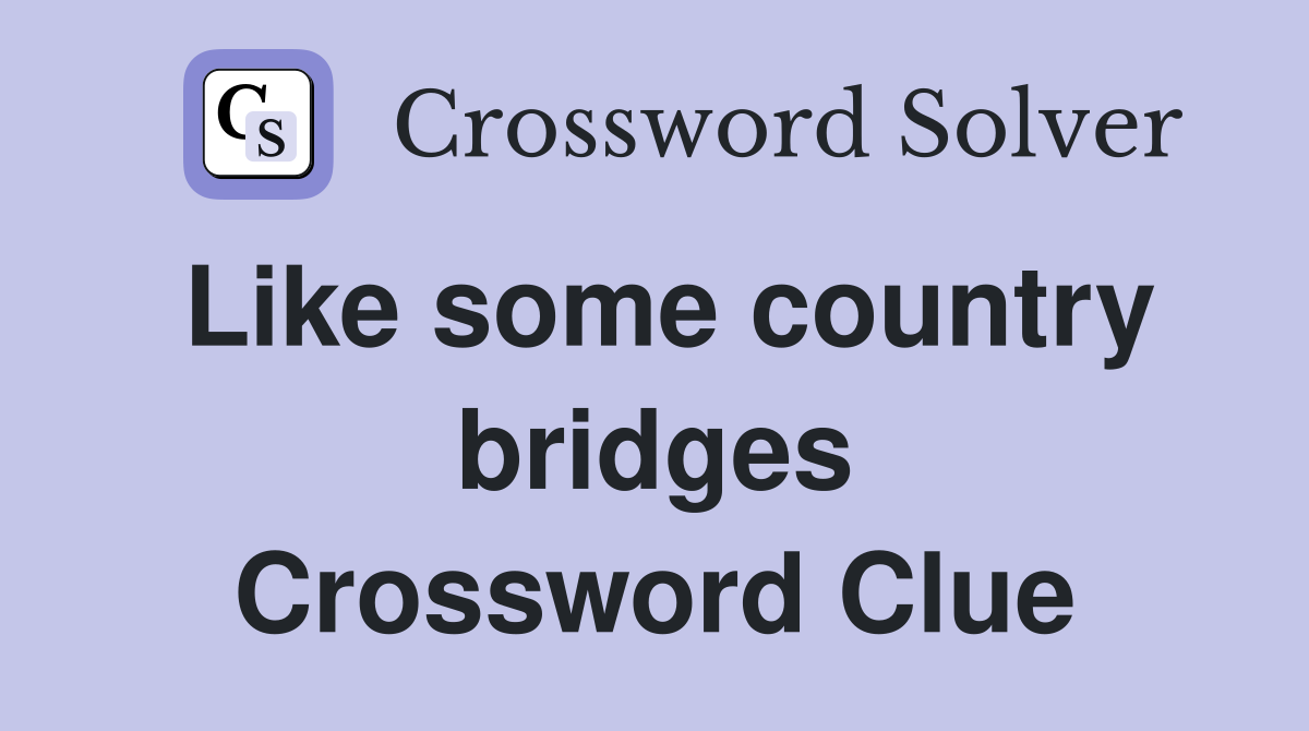 Like some country bridges Crossword Clue