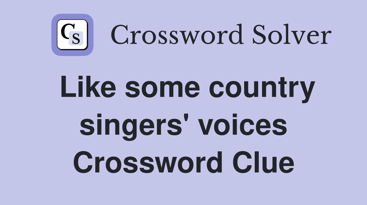 Like some country singers' voices Crossword Clue
