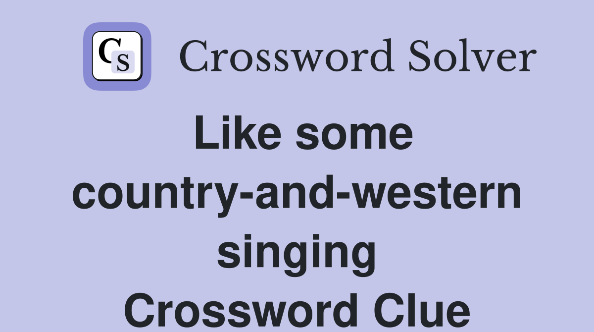 Like some country-and-western singing Crossword Clue