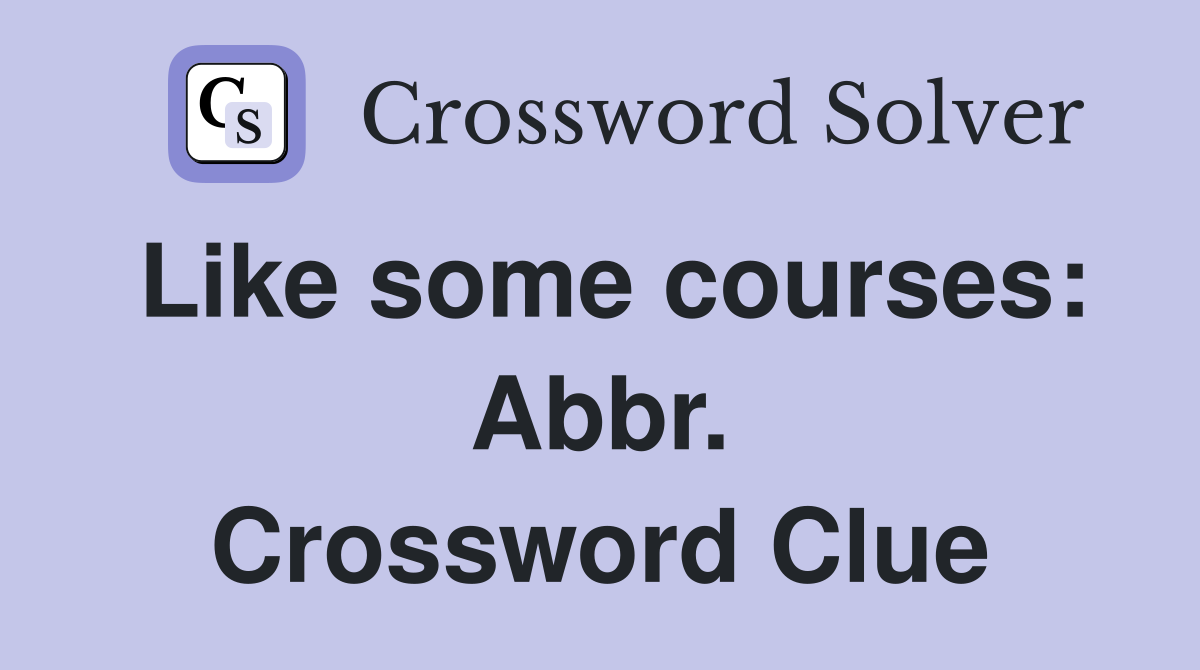 Like some courses: Abbr. Crossword Clue