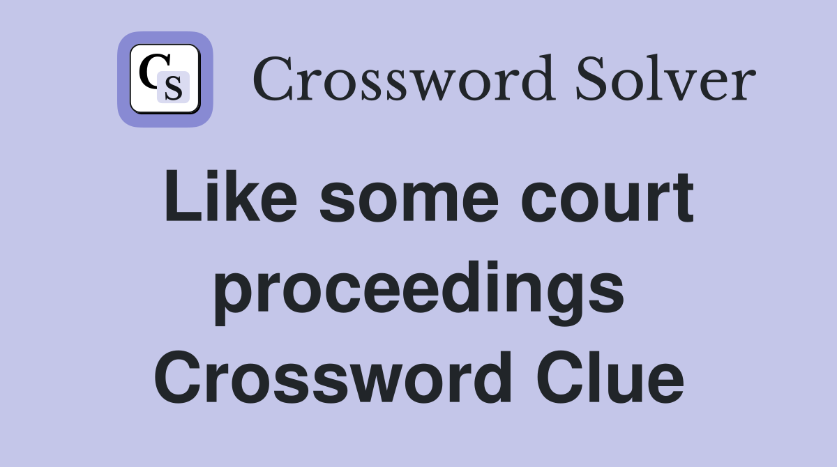 Like some court proceedings Crossword Clue
