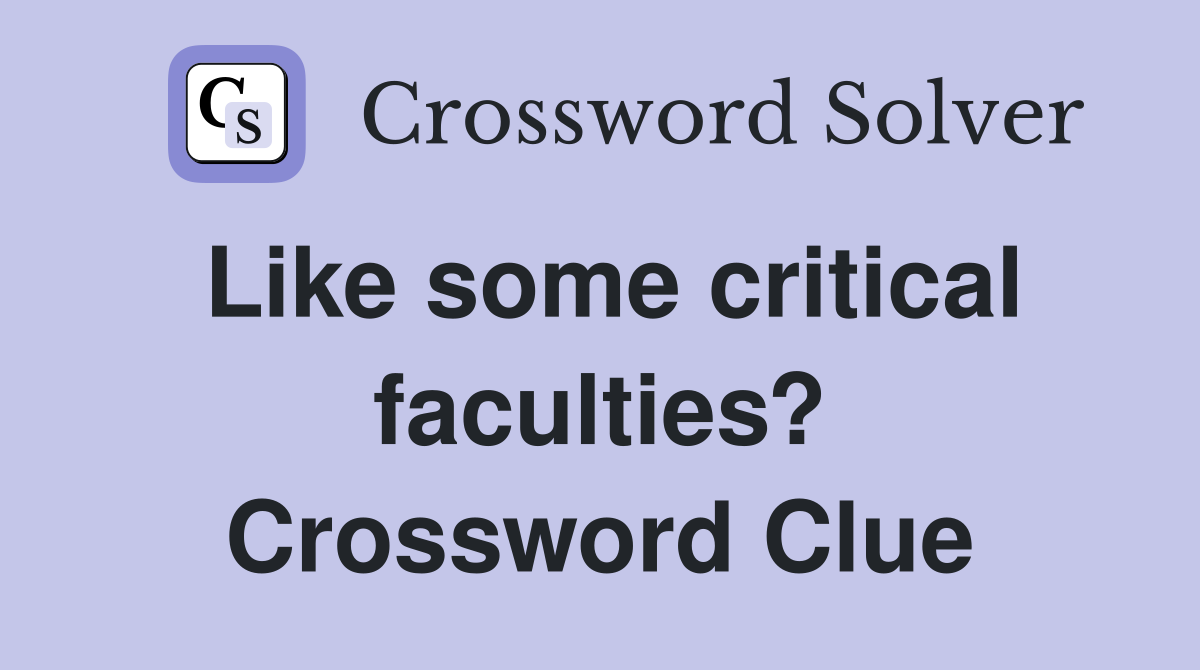 Like some critical faculties? Crossword Clue