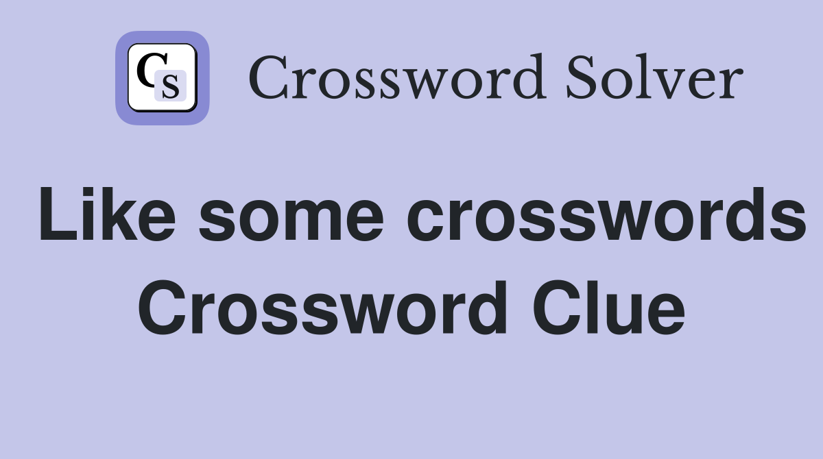 Like some crosswords Crossword Clue