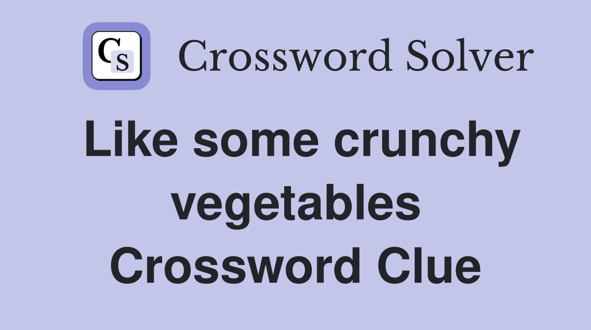 Like some crunchy vegetables Crossword Clue