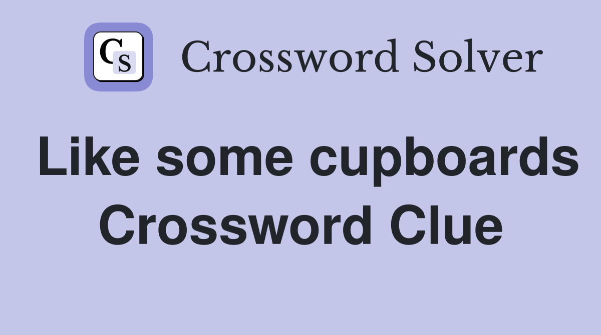 Like some cupboards Crossword Clue