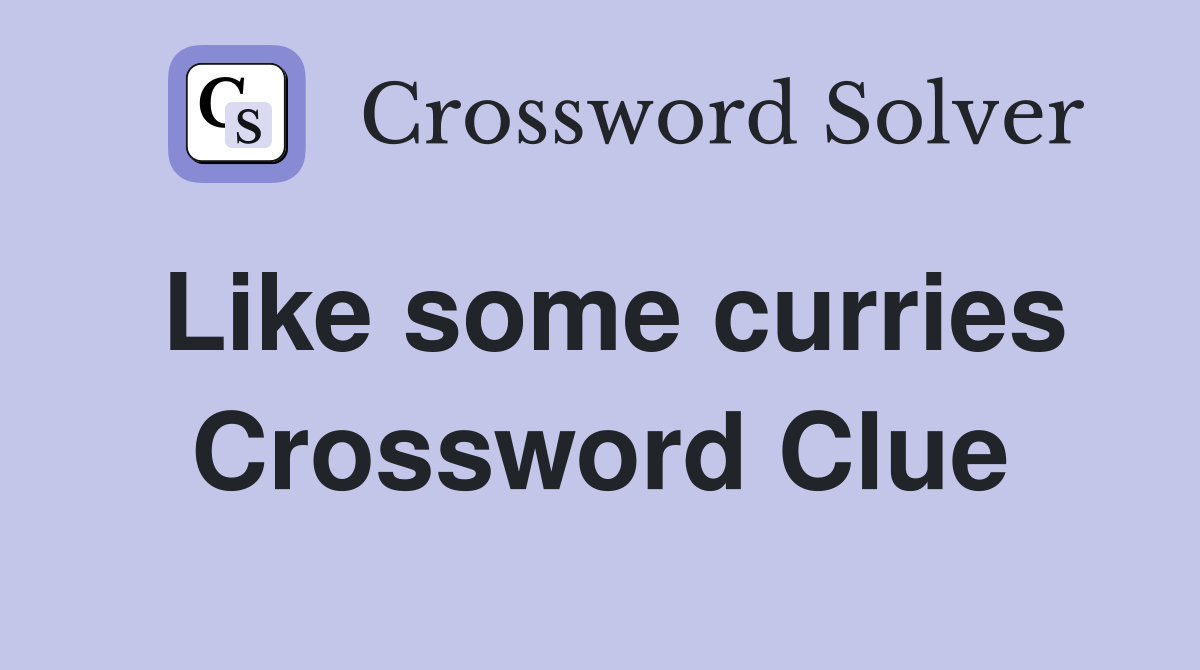 Like some curries Crossword Clue