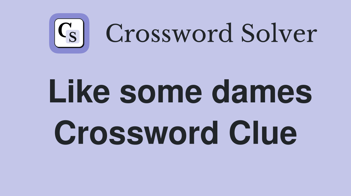 Like some dames Crossword Clue