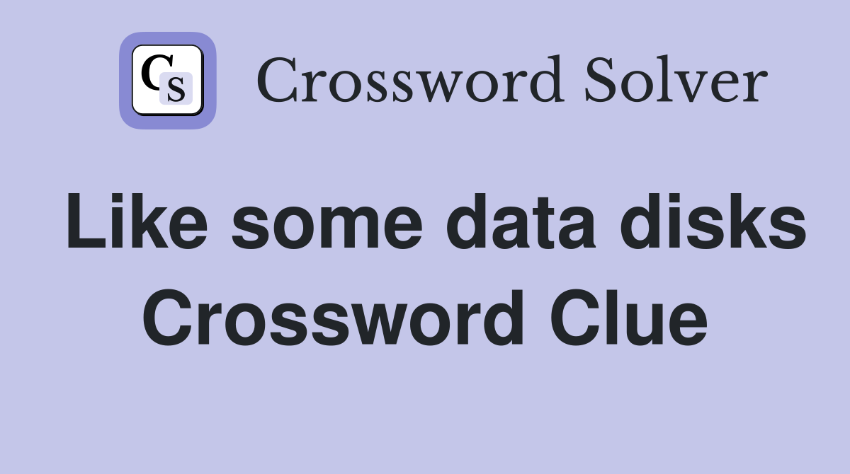 Like some data disks Crossword Clue