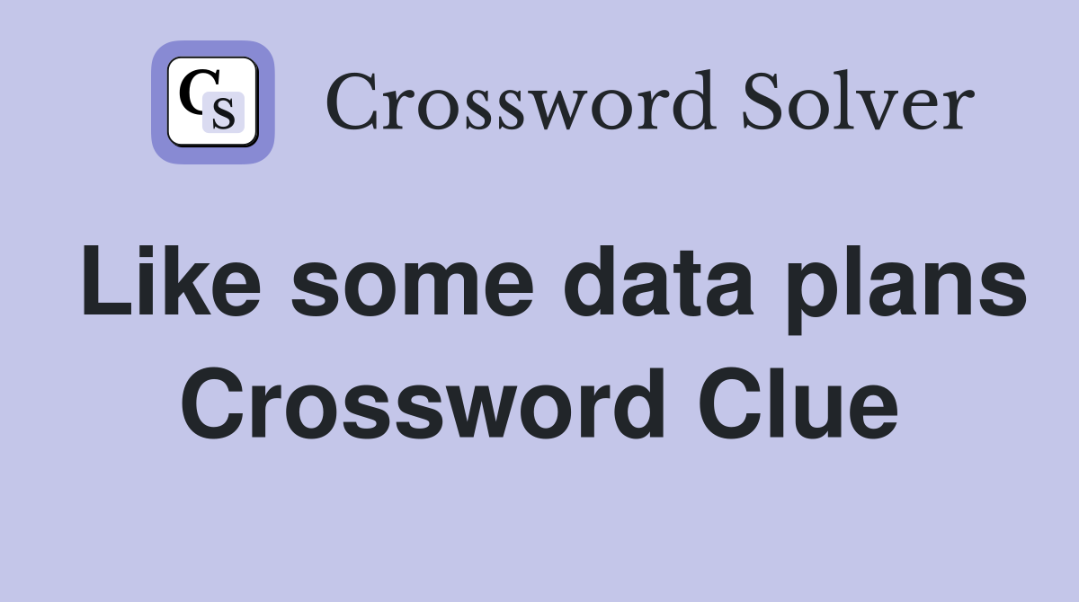 Like some data plans Crossword Clue