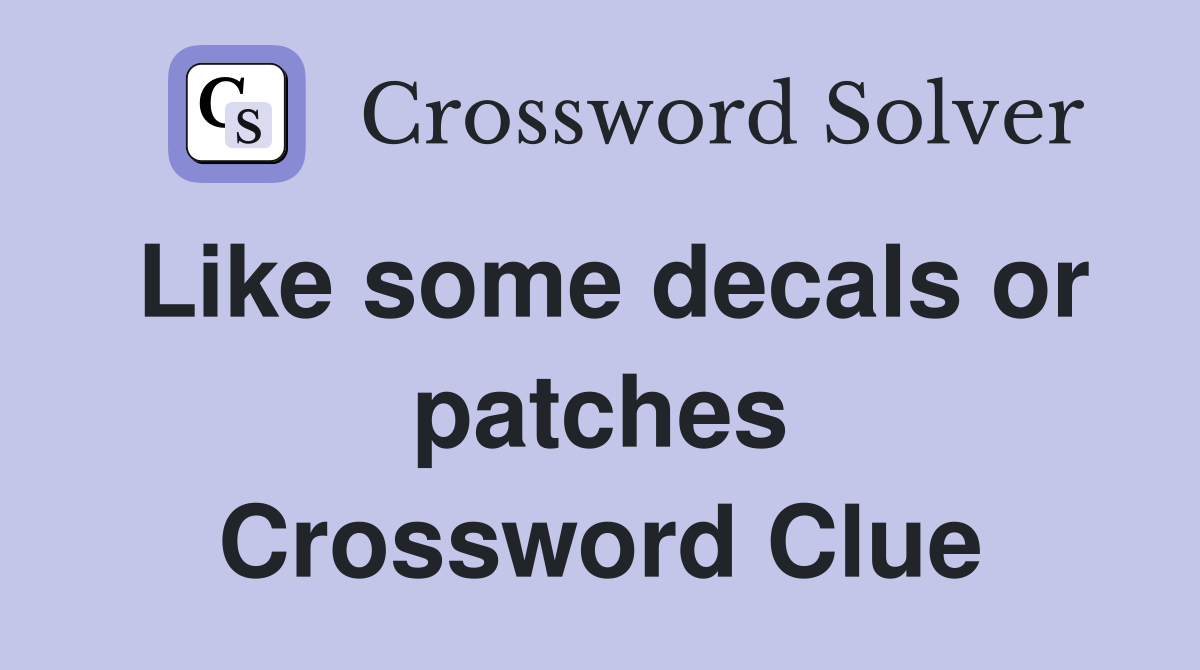 Like some decals or patches Crossword Clue