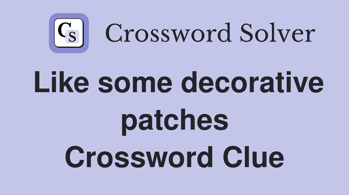 Like some decorative patches Crossword Clue