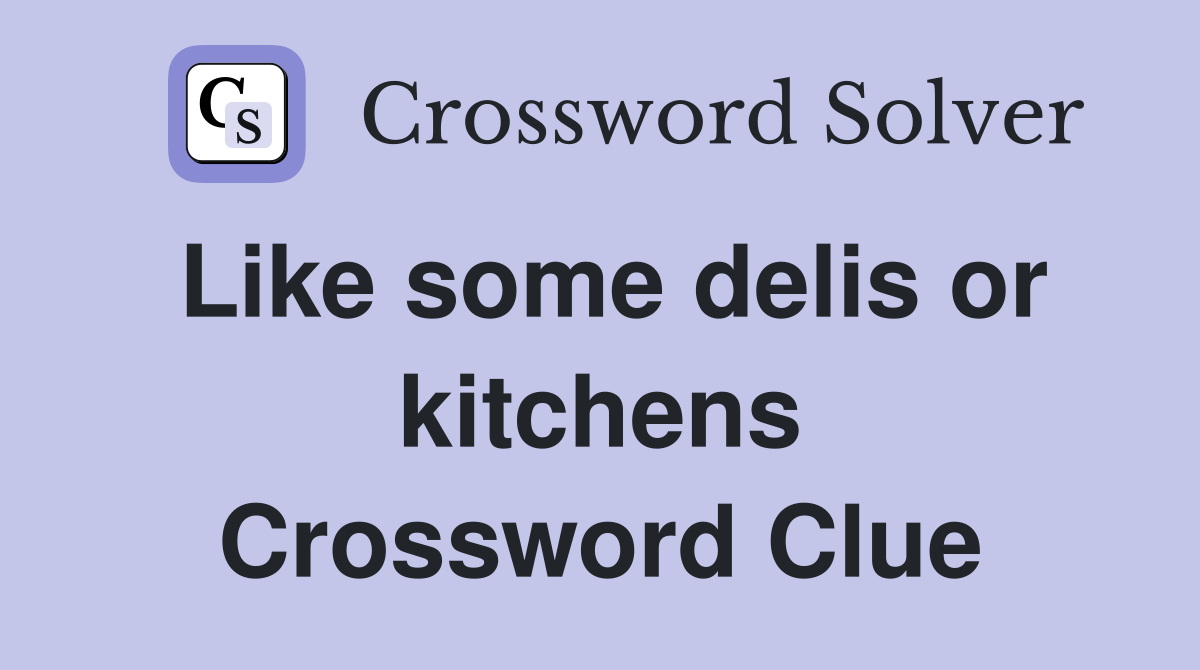 Like some delis or kitchens Crossword Clue