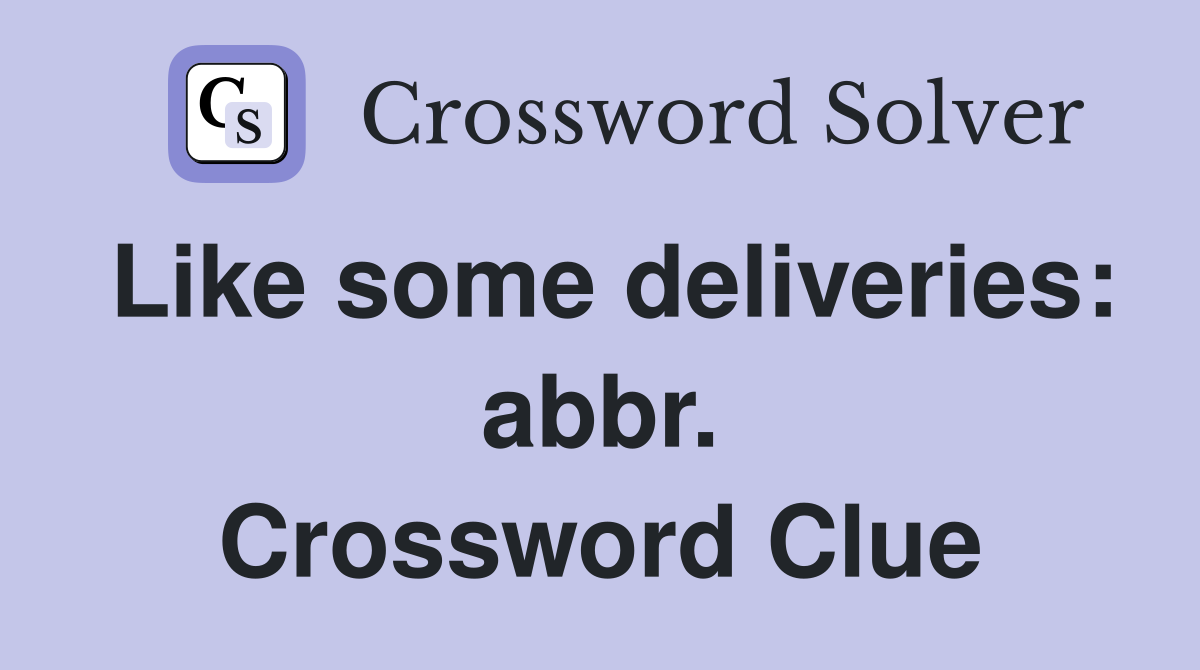 Like some deliveries: abbr. Crossword Clue