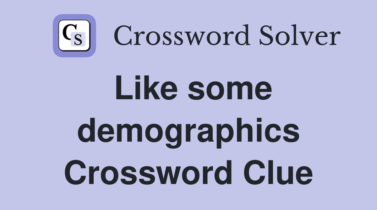Like some demographics Crossword Clue
