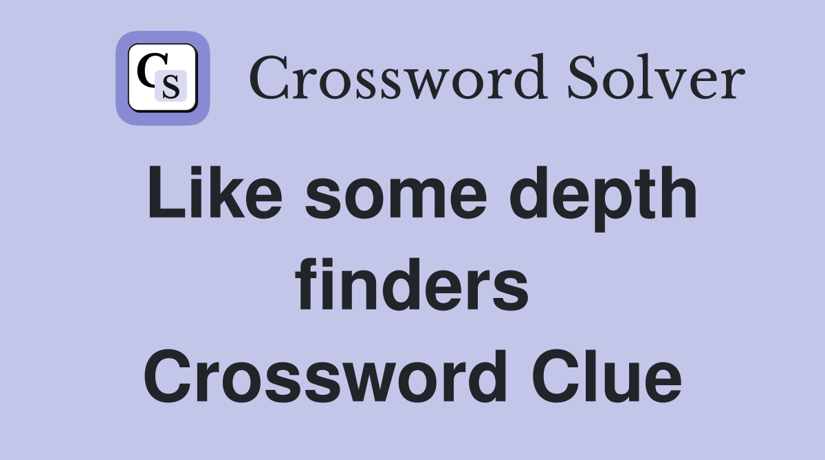 Like some depth finders Crossword Clue