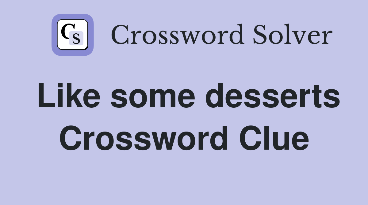 Like some desserts Crossword Clue