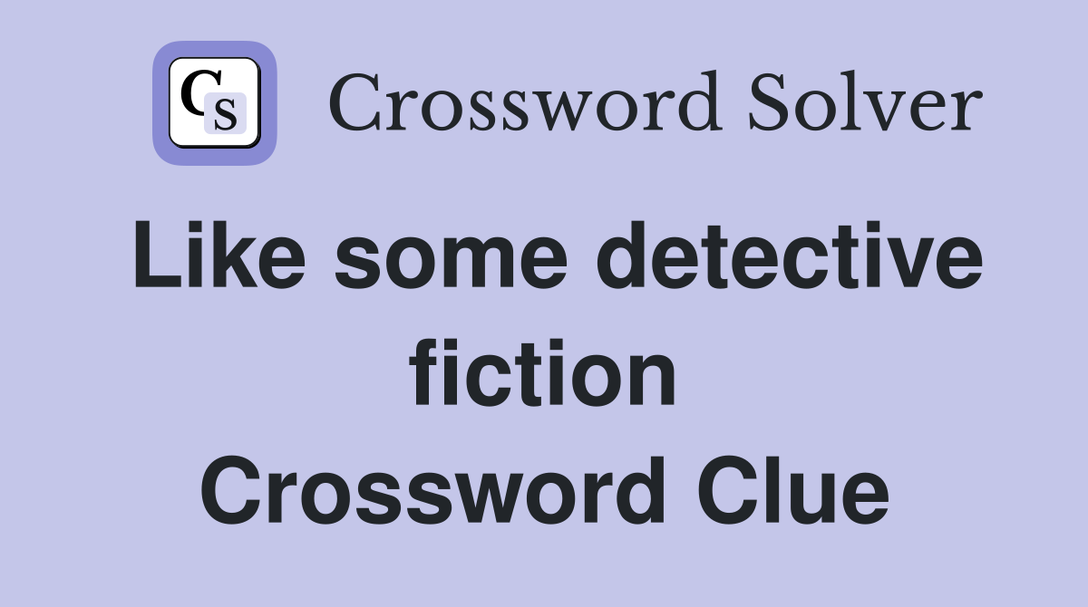 Like some detective fiction Crossword Clue