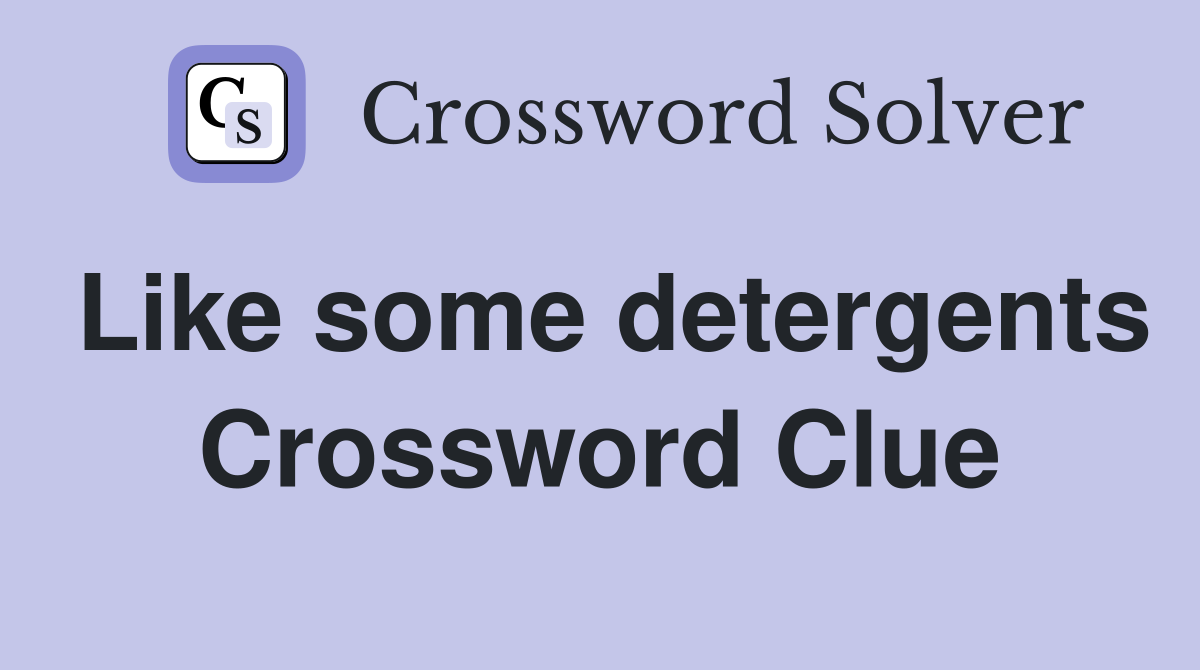 Like some detergents Crossword Clue