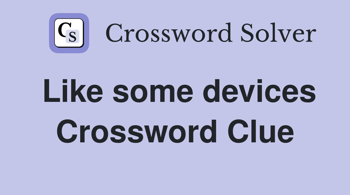 Like some devices Crossword Clue